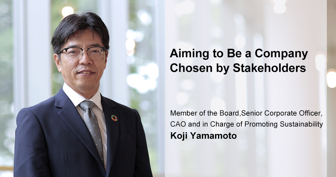 Member of the Board, Senior Corporate Officer, CAO and in Charge of Promoting Sustainability Koji Yamamoto