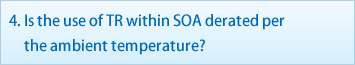 4. Is the use of TR within SOA derated per the ambient temperature?