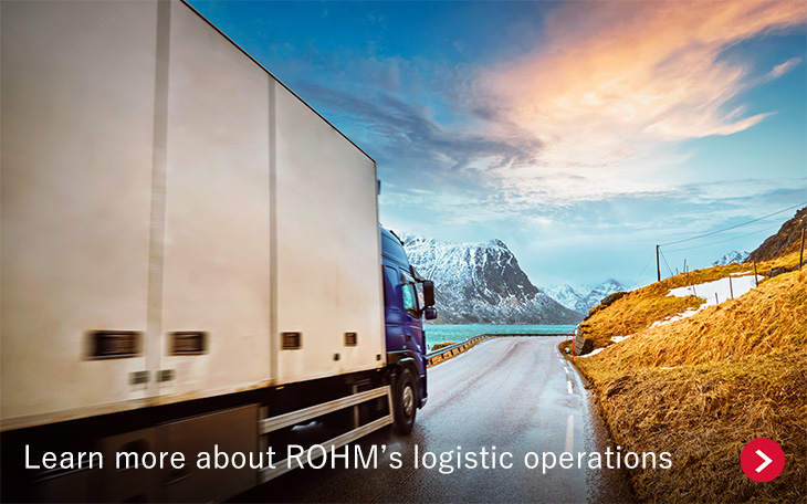 Learn more about ROHM's logistic operations