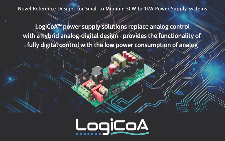 LogiCoA™ power supply solutions replace analog control with a hybrid analog-digital design - provides the functionality of fully digital control with the low power consumption of analog