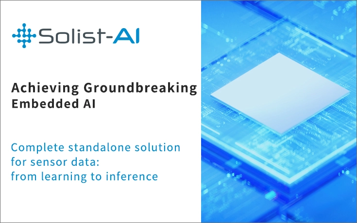 Complete standalone solution for sensor data: from learning to inference Solist-AI™ Achieving Groundbreaking Embedded AI