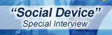 'Social Device' Special Interview